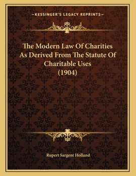 The Modern Law Of Charities As Derived From The Statute Of Charitable Uses