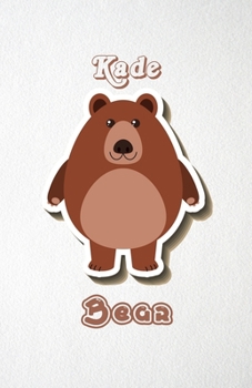 Kade Bear A5 Lined Notebook 110 Pages: Funny Blank Journal For Wide Animal Nature Lover Zoo Relative Family Baby First Last Name. Unique Student Teacher Scrapbook/ Composition Great For Home School Wr