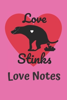 Love Stinks Love Notes: 6x9 100 page journal notes write daily thoughts weird Dog