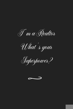 I'm a Realtor What's your Superpower?: Funny Office Notebook/Journal For Women/Men/Coworkers/Boss/Business (6x9 inch)