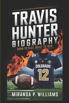 TRAVIS HUNTER BIOGRAPHY: Born to Play, Built to Win