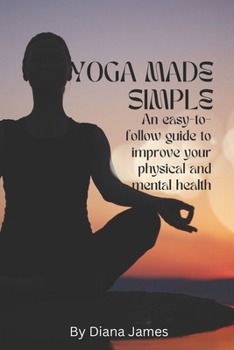 Paperback Yoga made simple: An easy-to-follow guide to improve your physical and mental health Book