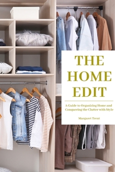 The Home Edit: A Guide to Organizing Home and Conquering the Clutter with Style