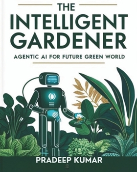 Paperback The Intelligent Gardener: Agentic AI for Future Green World: AI Book