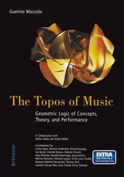 Paperback The Topos of Music: Geometric Logic of Concepts, Theory, and Performance Book