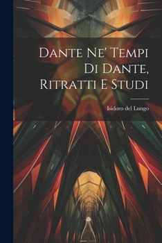 Paperback Dante Ne' Tempi Di Dante, Ritratti E Studi [Italian] Book