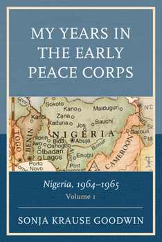 Paperback My Years in the Early Peace Corps: Nigeria, 1964-1965 Book