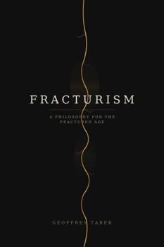 Hardcover FRACTURISM: A PHILOSOPHY FOR THE FRACTURED AGE Book