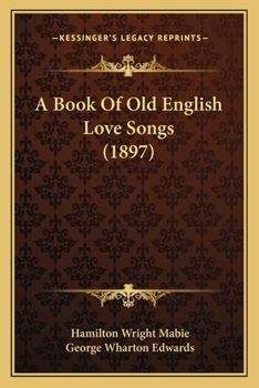 Paperback A Book Of Old English Love Songs (1897) Book