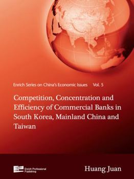 Competition, Concentration and Efficiency of Commercial Banks in South Korea, Mainland China and Taiwan