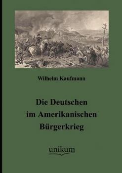 Paperback Die Deutschen im Amerikanischen Bürgerkrieg [German] Book