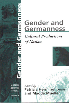 Gender and Germanness: Cultural Productions of Nation (Modern German Studies - a Series of the German Studies Association , Vol 4)