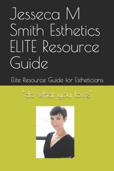 Paperback Jesseca M Smith Esthetics ELITE Resource Guide: Elite Resource Guide for Estheticians Book