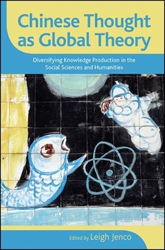 Hardcover Chinese Thought as Global Theory: Diversifying Knowledge Production in the Social Sciences and Humanities Book