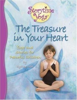 Paperback The Treasure in Your Heart: Yoga and Stories for Peaceful Children Book