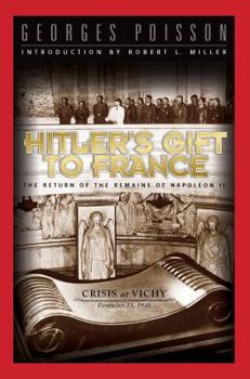 Paperback Hitler's Gift to France: The Return of the Remains of Napoleon II: Crisis at Vichy - December 15, 1940 Book