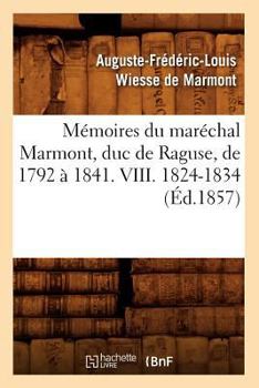 Paperback Mémoires Du Maréchal Marmont, Duc de Raguse, de 1792 À 1841. VIII. 1824-1834 (Éd.1857) [French] Book