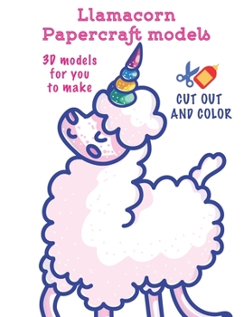 Paperback Llamacorn Papercraft models: Coloring + Cut Out Activity Book for creative kids Book