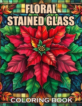Floral Stained Glass Coloring Book: 100+ Amazing Coloring Pages for All Ages