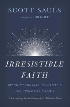 Paperback Irresistible Faith: Becoming the Kind of Christian the World Can't Resist Book