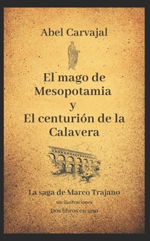 El mago de Mesopotamia y El centuri�n de la Calavera: La saga de Marco Trajano sin ilustraciones