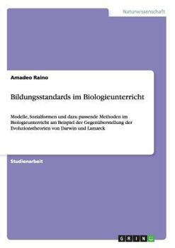 Paperback Bildungsstandards im Biologieunterricht: Modelle, Sozialformen und dazu passende Methoden im Biologieunterricht am Beispiel der Gegenüberstellung der [German] Book