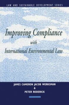 Improving Compliance With International Environmental Law (International Law and Sustainable Development Series)