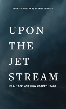 Hardcover Upon The Jet Stream: War, Hope, and How Beauty Heals Book
