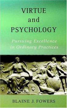 Hardcover Virtue and Psychology: Pursuing Excellence in Ordinary Practices Book