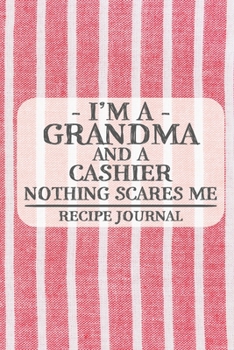 Paperback I'm a Grandma and a Cashier Nothing Scares Me Recipe Journal: Blank Recipe Journal to Write in for Women, Bartenders, Drink and Alcohol Log, Document Book