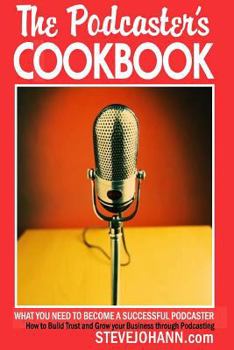 Paperback The Podcasters Cookbook: What You Need to Become a Successful Podcaster Book