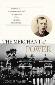 Hardcover The Merchant of Power: Sam Insull, Thomas Edison, and the Creation of the Modern Metropolis Book