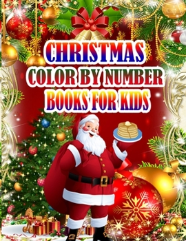 Christmas Color by Number Books for Kids: A Christmas Coloring Books with Fun Easy and Relaxing Pages Gifts for Boys Girls Kids 50 Christmas Coloring Pages for Kids