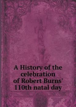 A History of the Celebration of Robert Burns' 110th Natal Day