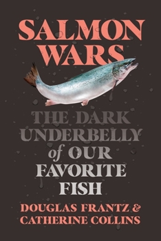 Hardcover Salmon Wars: The Dark Underbelly of Our Favorite Fish Book