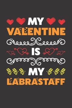 My Valentine Is My Labrastaff: Valentines Day Gift For Owners Who Loves Their Labrastaff Dog Lined Journal Notebook