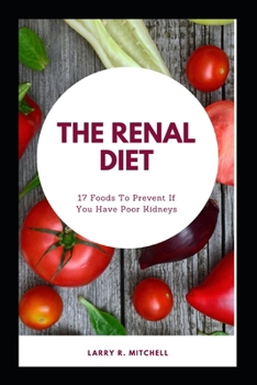 The Renal Diet: 17 Foods To Prevent If You Have Poor Kidneys