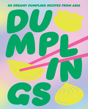 Hardcover Dumplings: 80 Dreamy Dumpling Recipes from Asia Book