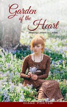Paperback Garden of The Heart: Healing Letters to Ladies Book
