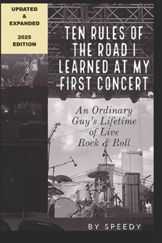 Paperback Ten Rules of the Road I Learned at My First Concert: An Ordinary Guy's Lifetime of Live Rock & Roll Book