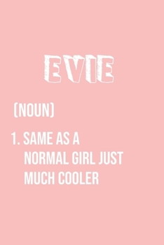 Evie Same as a normal girl just much cooler: Notebook Gift lined Journal , notebook for writing, Personalized Evie Name Gift Idea Notebook Diary: Gift ... Diary for Evie , Notebook for Evie 120 Pages