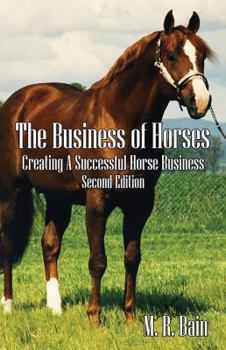 Paperback The Business of Horses: Creating a Successful Horse Business Second Edition Book