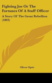 Fighting Joe, or, The Fortunes of a Staff Officer: a Story of Great Rebellion - Book #5 of the Army & Navy