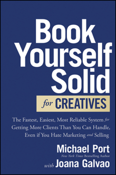 Hardcover Book Yourself Solid for Creatives: The Fastest, Easiest, Most Reliable System for Getting More Clients Than You Can Handle, Even If You Hate Marketing Book