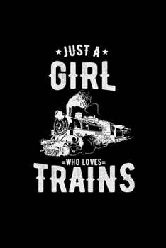 Just a girl who loves trains: 6x9 Trains | lined | ruled paper | notebook | notes