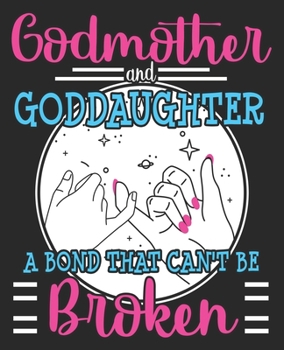 Paperback Godmother & Goddaughter A Bond That Can't Be Broken: Christening Baptism Godparents Composition Notebook 100 College Ruled Pages Journal Diary Book