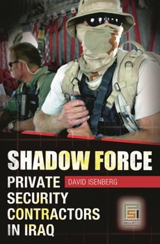 Hardcover Shadow Force: Private Security Contractors in Iraq Book