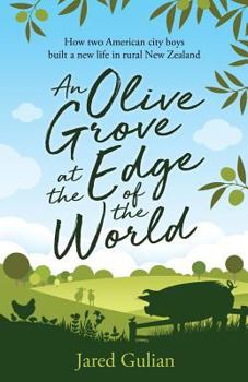 Paperback An Olive Grove at the Edge of the World: How two American city boys built a new life in rural New Zealand Book