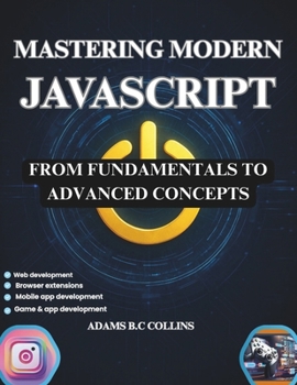 Paperback Mastering Modern JavaScript: From Fundamentals to Advanced Concepts Book