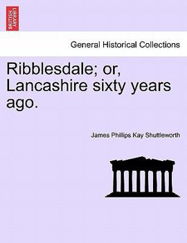 Paperback Ribblesdale; Or, Lancashire Sixty Years Ago. Book